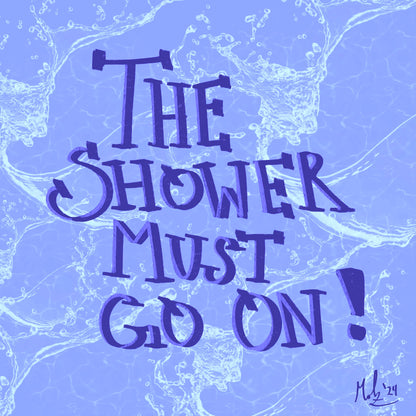The Shower Must Go On